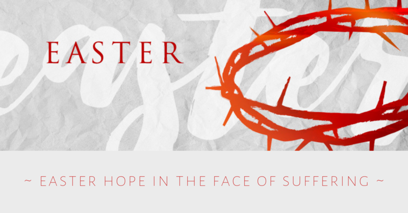 Easter Hope in the Face of Suffering